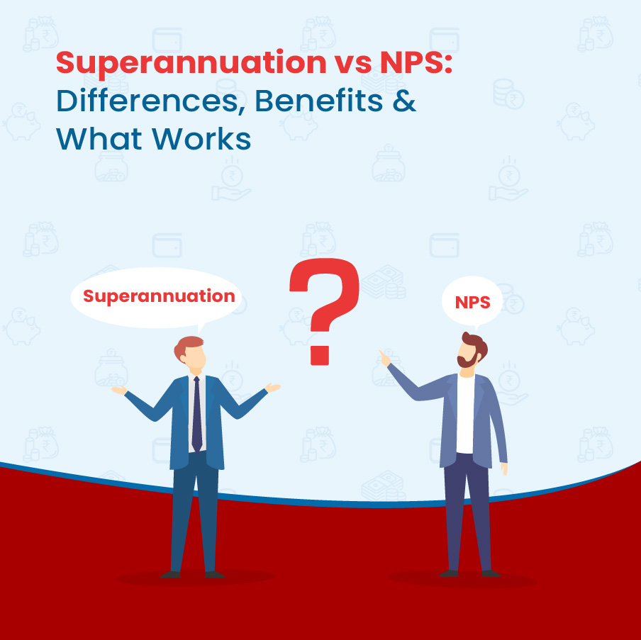 Superannuation vs NPS: Differences, Benefits & What Works